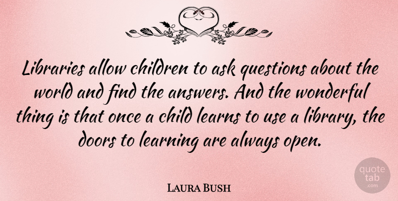 Laura Bush Quote About Education, Children, Book: Libraries Allow Children To Ask...