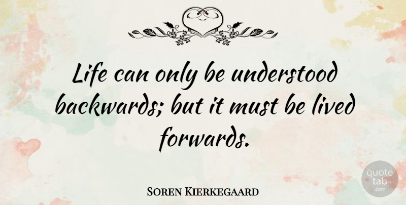 Soren Kierkegaard Quote About Love, Life, Positive: Life Can Only Be Understood...