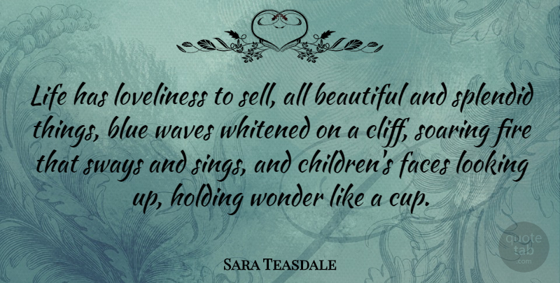 Sara Teasdale Quote About Life, Beautiful, Nature: Life Has Loveliness To Sell...