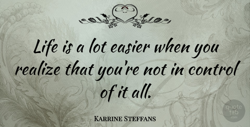 Karrine Steffans Quote About Life Is, Realizing, Easier: Life Is A Lot Easier...