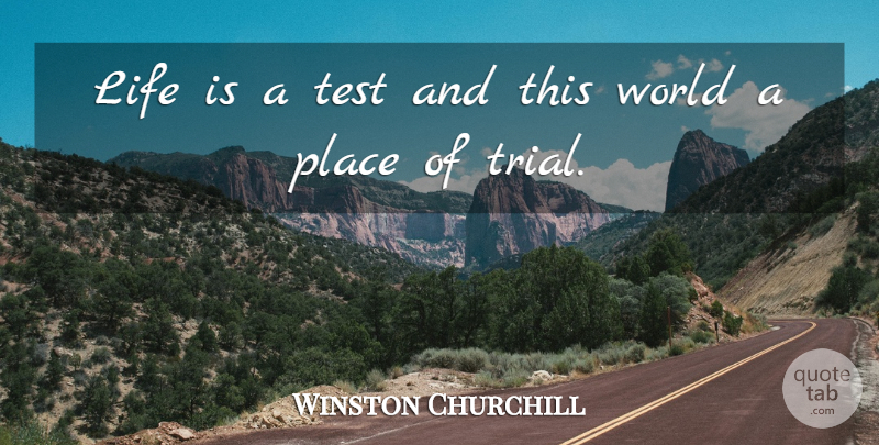 Winston Churchill Quote About Trials, World, Tests: Life Is A Test And...