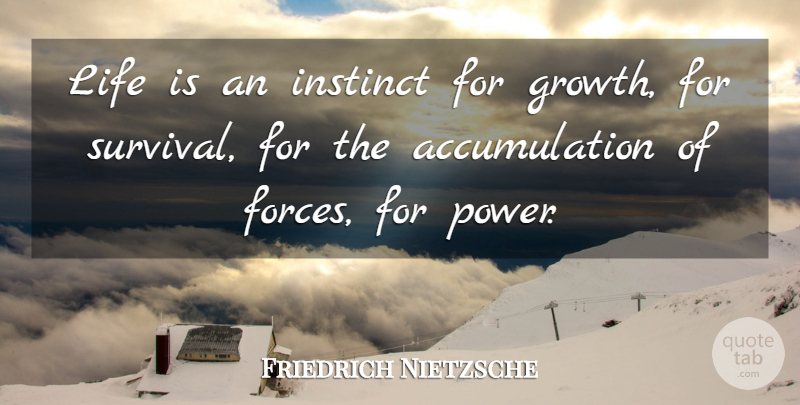 Friedrich Nietzsche Quote About Power, Growth, Survival: Life Is An Instinct For...