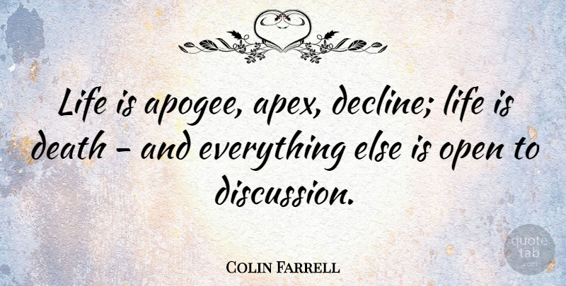 Colin Farrell Quote About Life Is, Decline, Discussion: Life Is Apogee Apex Decline...
