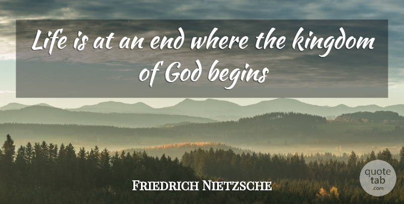 Friedrich Nietzsche Quote About Kingdoms, Life Is, Ends: Life Is At An End...