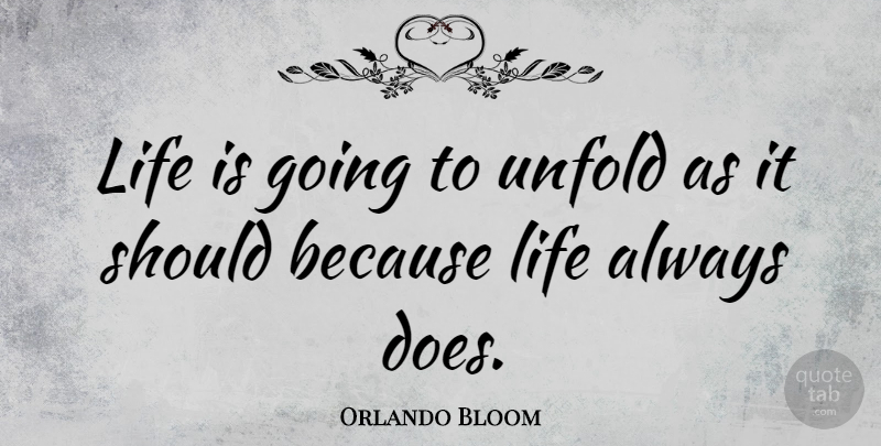 Orlando Bloom Quote About Life: Life Is Going To Unfold...