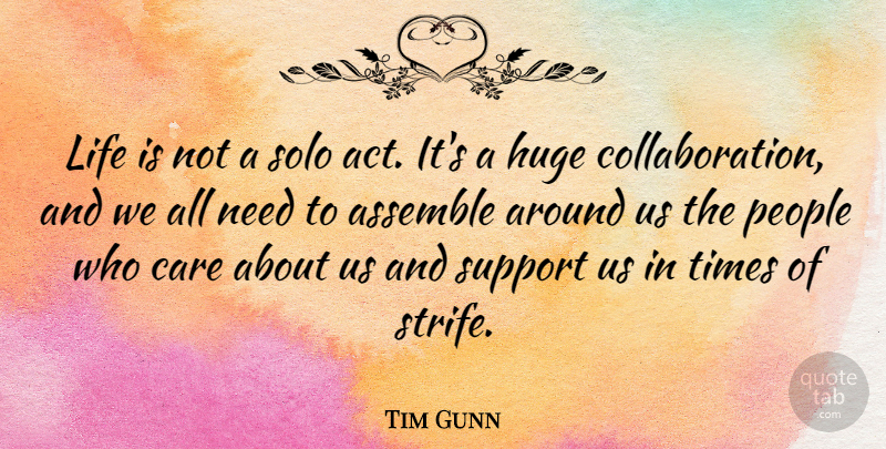 Tim Gunn Quote About People, Support, Who Cares: Life Is Not A Solo...