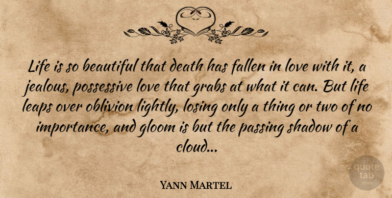 Yann Martel Quote About Life, Beautiful, Jealous: Life Is So Beautiful That...