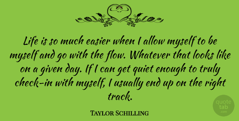 Taylor Schilling Quote About Allow, Easier, Given, Life, Looks: Life Is So Much Easier...