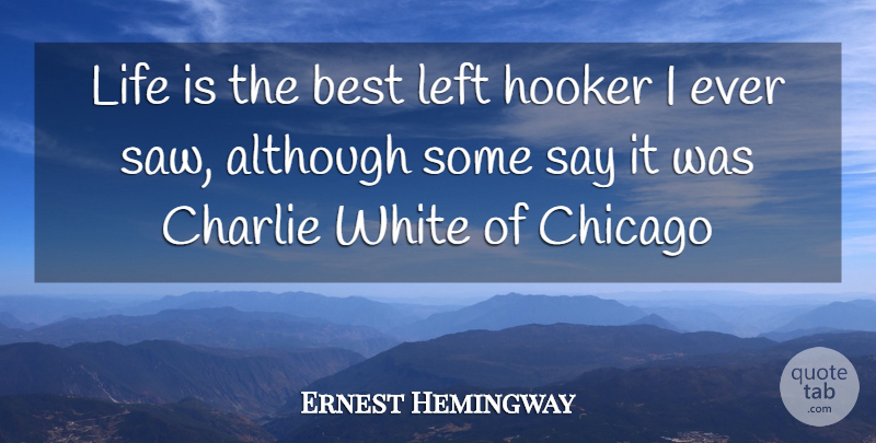 Ernest Hemingway Quote About White, Boxing, Saws: Life Is The Best Left...