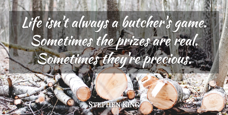 Stephen King Quote About Life, Real, Games: Life Isnt Always A Butchers...