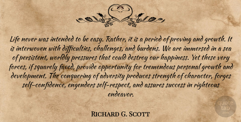 Richard G. Scott Quote About Adventure, Character, Adversity: Life Never Was Intended To...