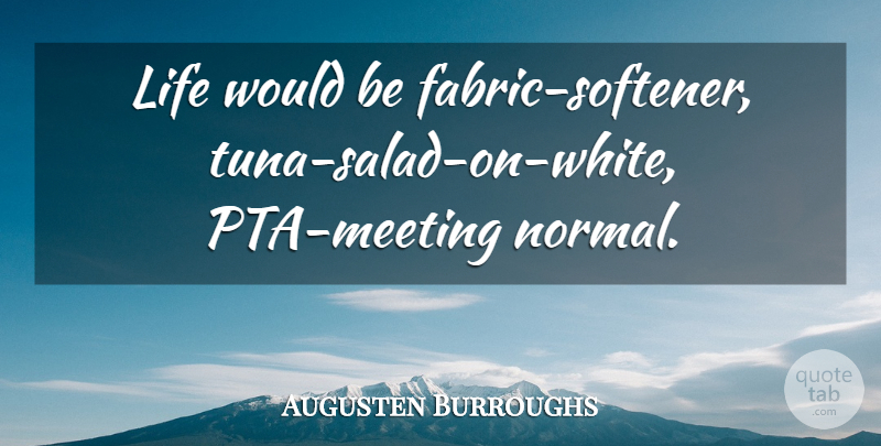 Augusten Burroughs Quote About White, Would Be, Fabric: Life Would Be Fabric Softener...