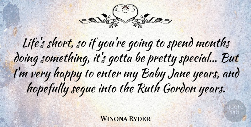 Winona Ryder Quote About Baby, Years, Special: Lifes Short So If Youre...