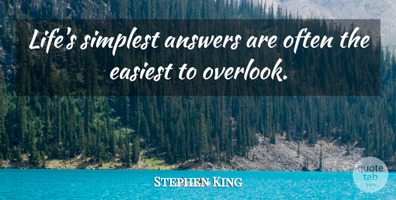 Stephen King Quote About Answers, Simplest: Lifes Simplest Answers Are Often...