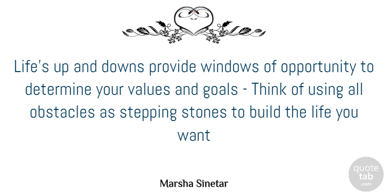 Marsha Sinetar Quote About Build, Determine, Downs, Goals, Life: Lifes Up And Downs Provide...