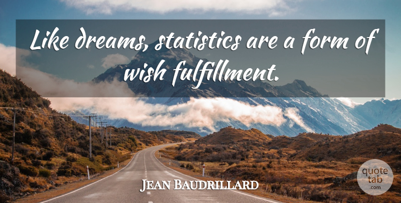 Jean Baudrillard Quote About Dream, Math, Wish: Like Dreams Statistics Are A...
