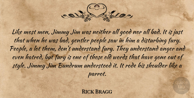 Rick Bragg Quote About Men, People, Hatred: Like Most Men Jimmy Jim...