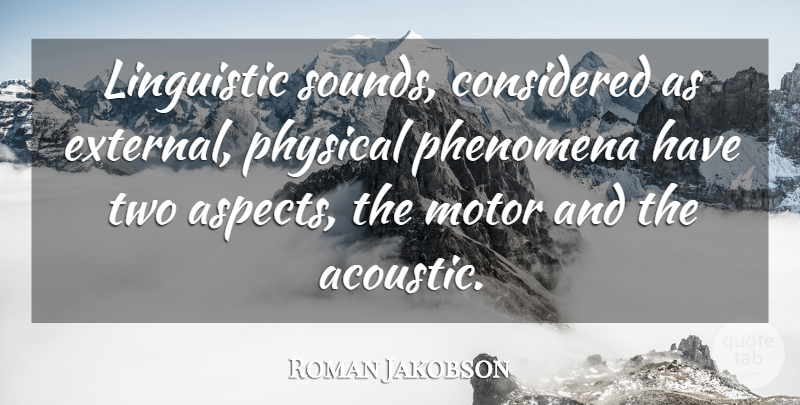 Roman Jakobson Quote About Two, Acoustics, Sound: Linguistic Sounds Considered As External...