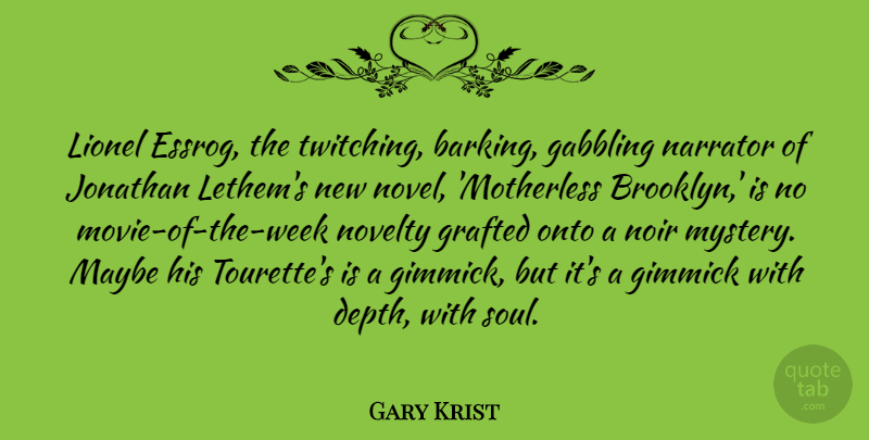 Gary Krist Quote About Gimmick, Jonathan, Lionel, Maybe, Narrator: Lionel Essrog The Twitching Barking...