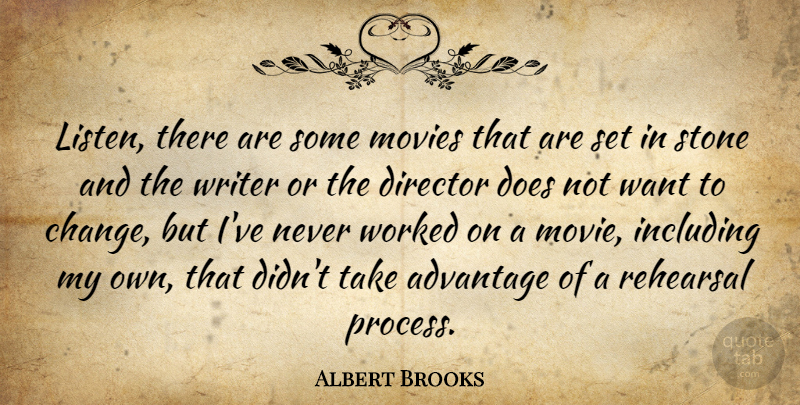 Albert Brooks Quote About Advantage, Change, Director, Including, Movies: Listen There Are Some Movies...