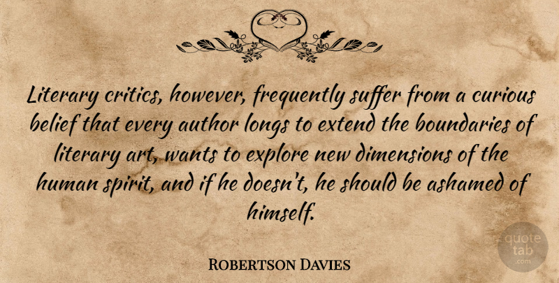 Robertson Davies Quote About Art, Suffering, Want: Literary Critics However Frequently Suffer...