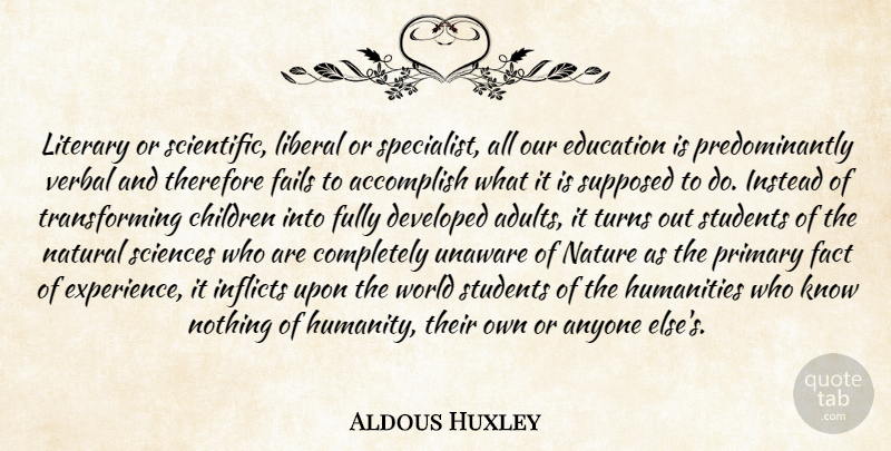 Aldous Huxley Quote About Children, Humanity, World: Literary Or Scientific Liberal Or...