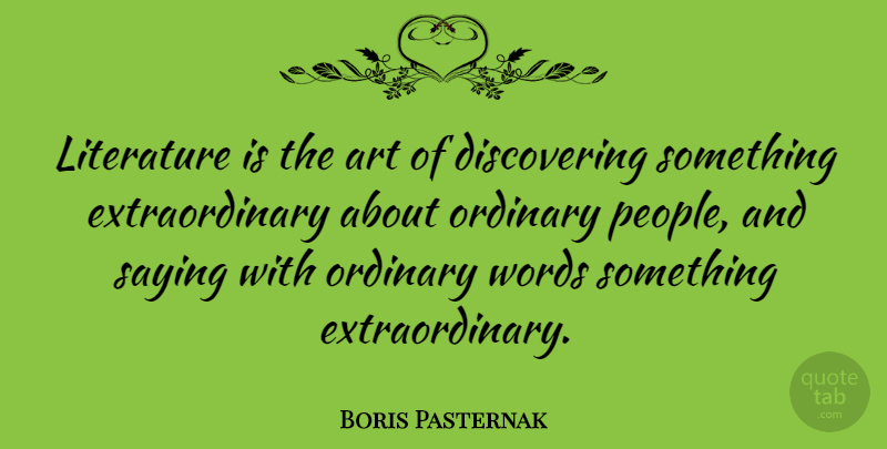 Boris Pasternak Quote About Art, People, Ordinary: Literature Is The Art Of...