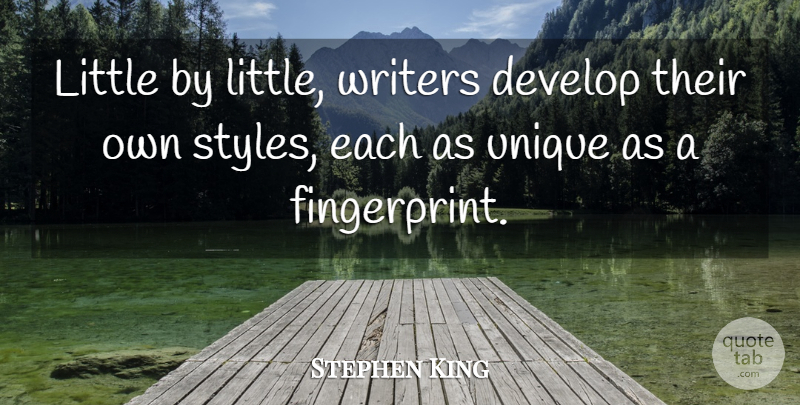 Stephen King Quote About Unique, Style, Littles: Little By Little Writers Develop...