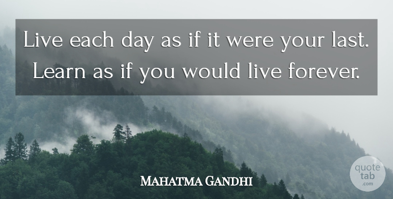 Mahatma Gandhi Quote About Forever, Lasts, Each Day: Live Each Day As If...