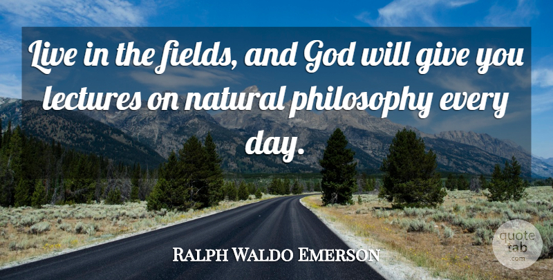 Ralph Waldo Emerson Quote About Philosophy, Giving, Tree: Live In The Fields And...