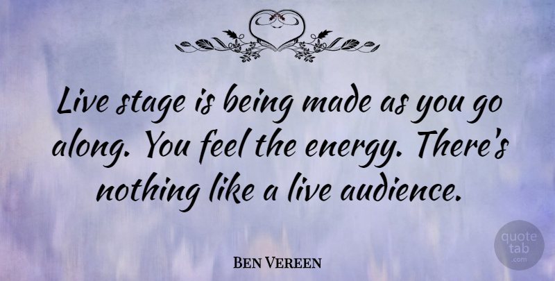 Ben Vereen Quote About Energy, Stage, Made: Live Stage Is Being Made...