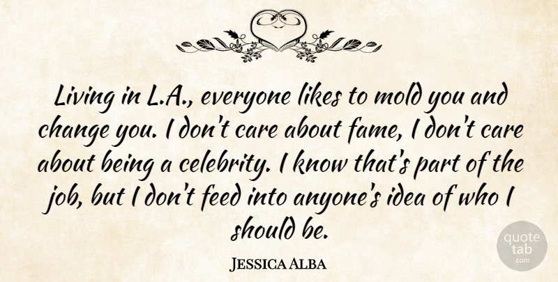 Jessica Alba Quote About Change, Feed, Likes, Living, Mold: Living In L A Everyone...