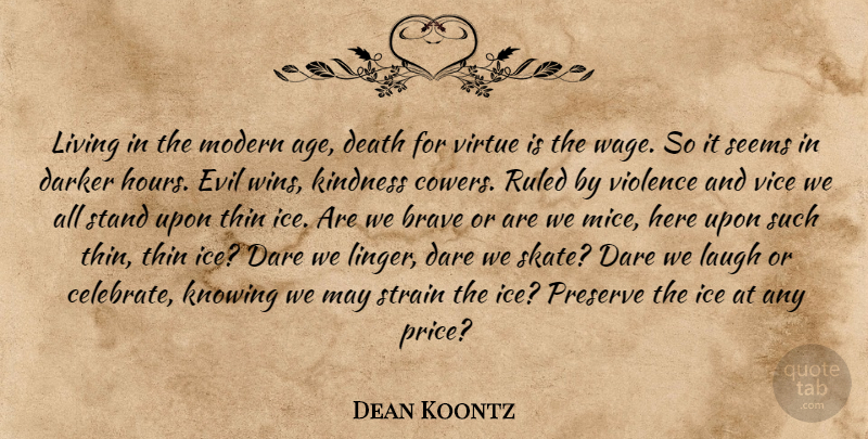Dean Koontz Quote About Kindness, Winning, Ice: Living In The Modern Age...