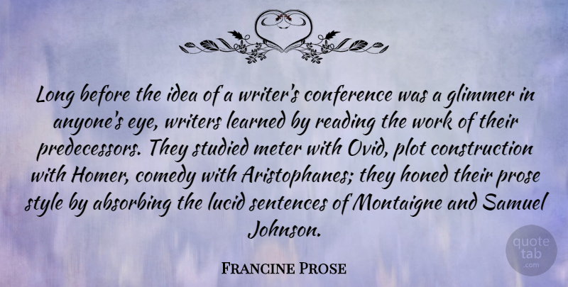 Francine Prose Quote About Comedy, Conference, Learned, Lucid, Plot: Long Before The Idea Of...