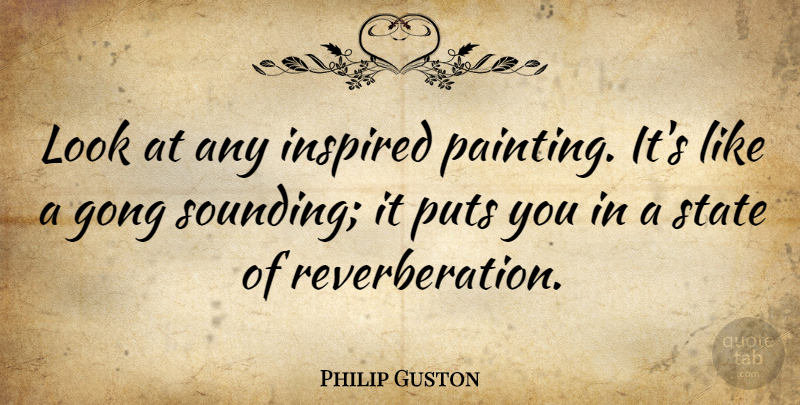 Philip Guston Quote About Excellence, Looks, Painting: Look At Any Inspired Painting...