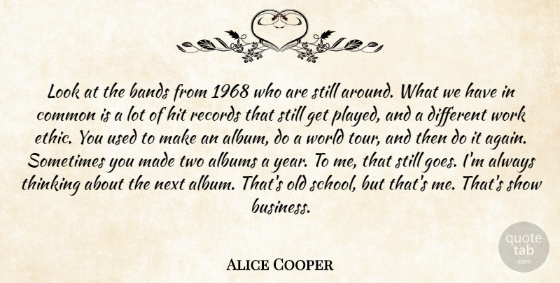 Alice Cooper Quote About Albums, Bands, Common, Hit, Next: Look At The Bands From...