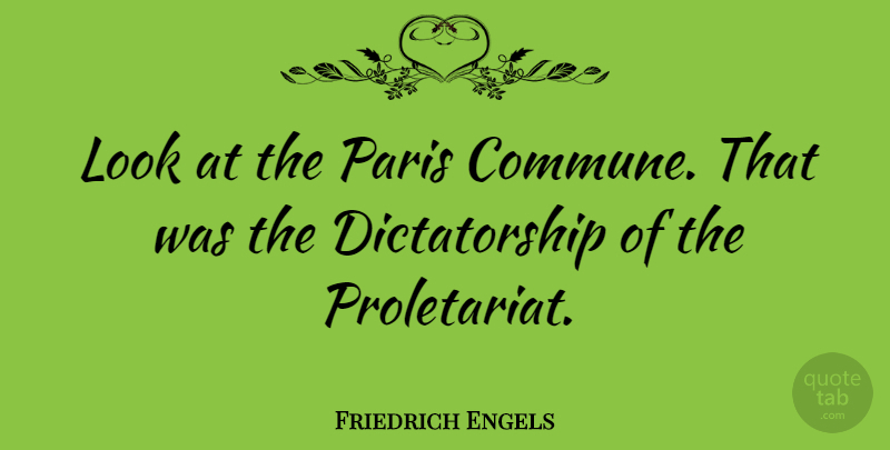 Friedrich Engels Quote About Philosophical, Paris, Looks: Look At The Paris Commune...