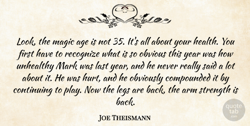 Joe Theismann Quote About Age, Arm, Continuing, Last, Legs: Look The Magic Age Is...
