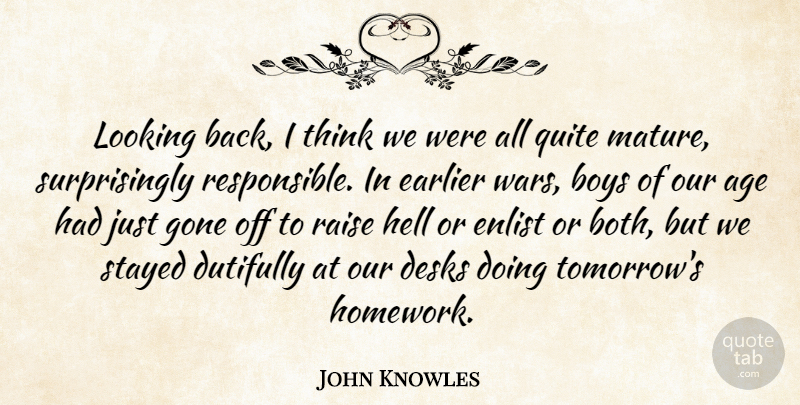 John Knowles Quote About Age, Boys, Earlier, Gone, Hell: Looking Back I Think We...