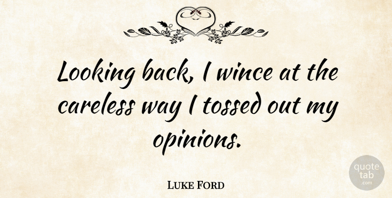 Luke Ford Quote About Way, Opinion, Wince: Looking Back I Wince At...