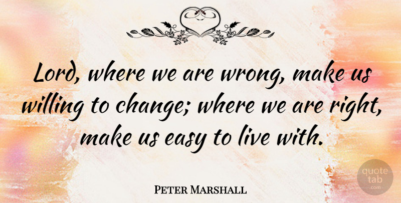 Peter Marshall Quote About Change, Humble, Easy: Lord Where We Are Wrong...