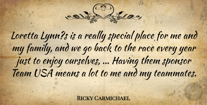 Ricky Carmichael Quote About Enjoy, Family, Means, Race, Special: Loretta Lynns Is A Really...