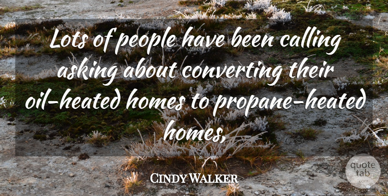 Cindy Walker Quote About Asking, Calling, Homes, Lots, People: Lots Of People Have Been...