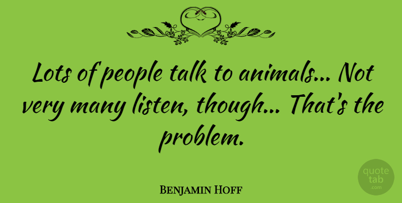 Benjamin Hoff Quote About Love, Inspiring, Dog: Lots Of People Talk To...