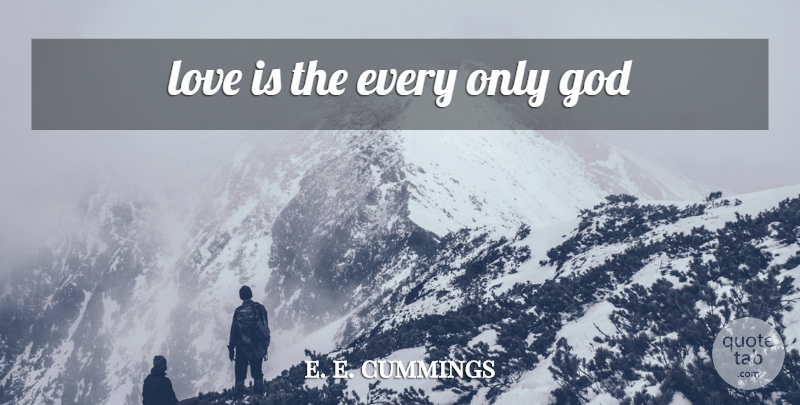 e. e. cummings Quote About Inspirational, Life, God: Love Is The Every Only...