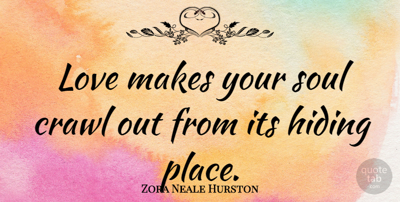 Zora Neale Hurston Quote About Love, Inspirational, Life: Love Makes Your Soul Crawl...