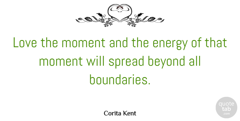 Corita Kent Quote About Love, Inspirational, Life: Love The Moment And The...