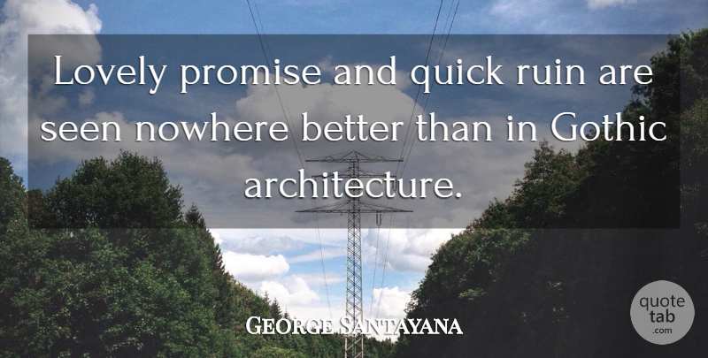 George Santayana Quote About Promise, Lovely, Ruins: Lovely Promise And Quick Ruin...