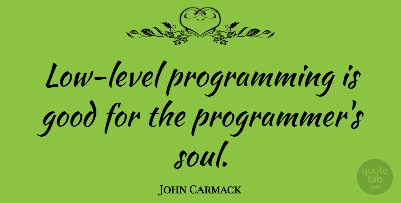 John Carmack Quote About Soul, Levels, Lows: Low Level Programming Is Good...