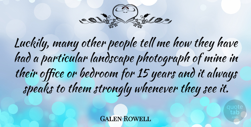 Galen Rowell Quote About American Photographer, Mine, Particular, People, Photograph: Luckily Many Other People Tell...